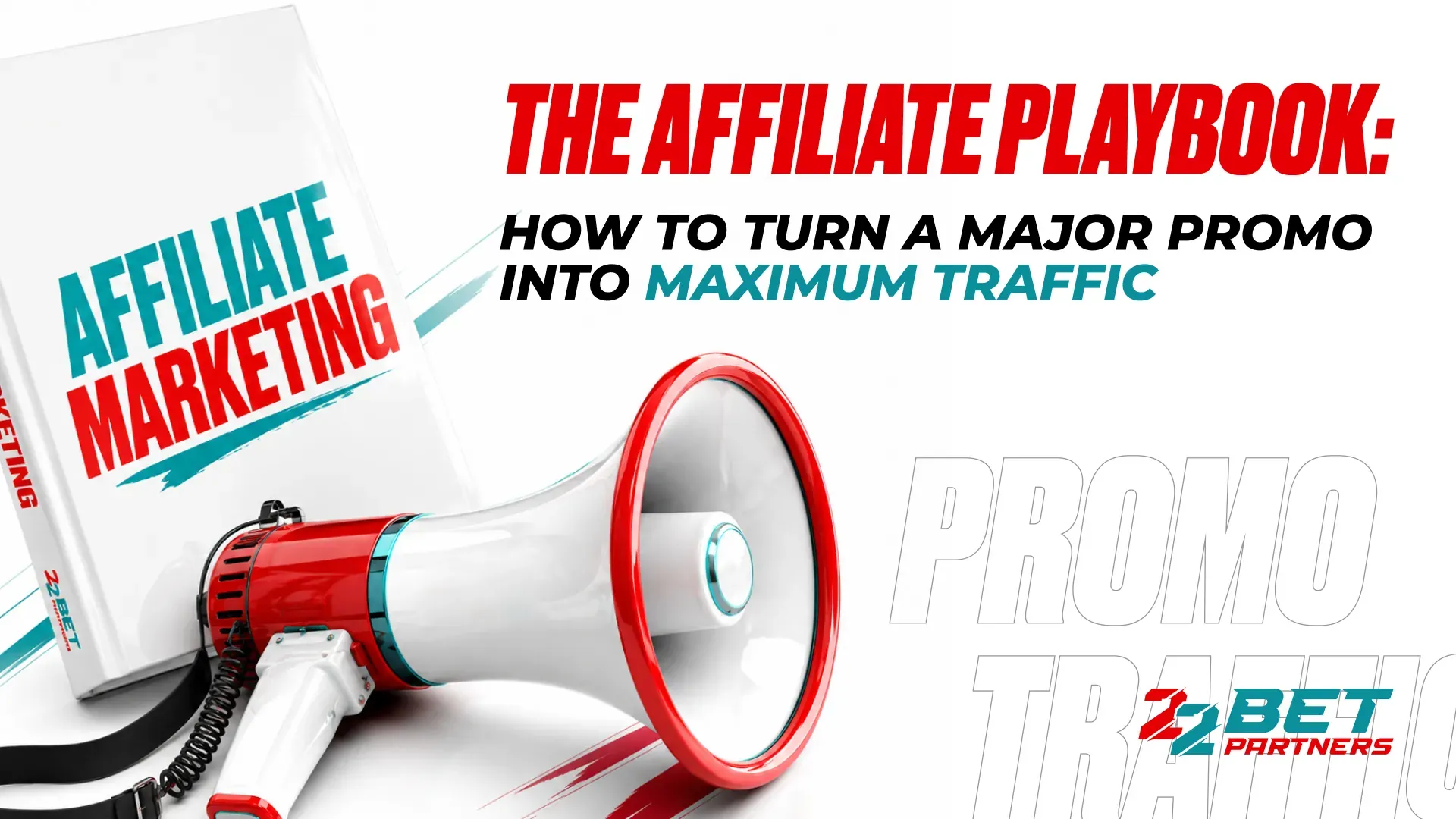 The Affiliate Playbook: How to Turn a Major Promo Into Maximum Traffic